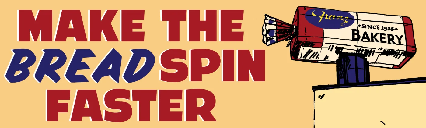 Bumper sticker that reads "Make the bread spin faster" in red and navy beside the Franz bakery loaf sign on a cream ground.